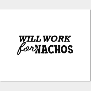 Nacho - Will work for nachos Posters and Art